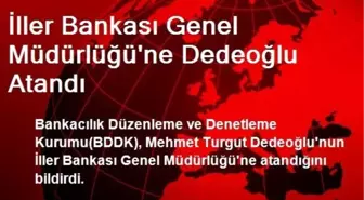 İller Bankası Genel Müdürlüğü'ne Dedeoğlu Atandı