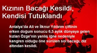 Kızının Bacağı Kesildi, Kendisi Tutuklandı