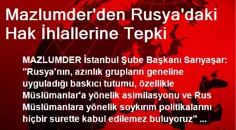 Mazlumder'den Rusya'daki Hak İhlallerine Tepki