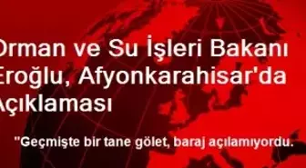 Orman ve Su İşleri Bakanı Eroğlu, Afyonkarahisar'da Açıklaması
