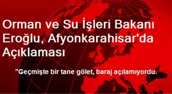 Orman ve Su İşleri Bakanı Eroğlu, Afyonkarahisar'da Açıklaması