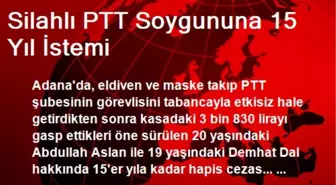 Silahlı PTT Soygununa 15 Yıl İstemi