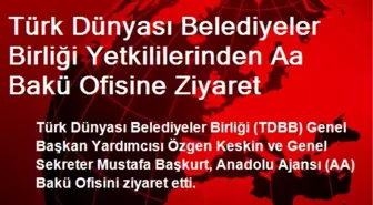 Türk Dünyası Belediyeler Birliği Yetkililerinden Aa Bakü Ofisine Ziyaret