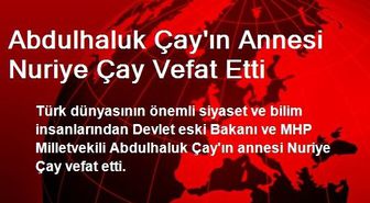 Abdulhaluk Çay'ın Annesi Nuriye Çay Vefat Etti