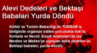 Alevi Dedeleri ve Bektaşi Babaları Yurda Döndü