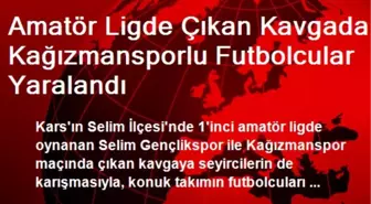 Amatör Ligde Çıkan Kavgada Kağızmansporlu Futbolcular Yaralandı