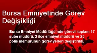 Bursa Emniyetinde Görev Değişikliği