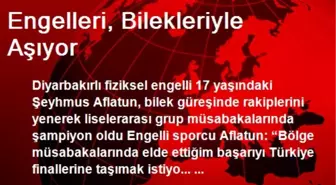 Engelleri, Bilekleriyle Aşıyor