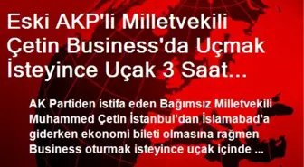 Eski AKP'li Milletvekili Çetin Business'da Uçmak İsteyince Uçak 3 Saat Rötara Girdi