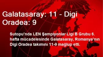 Galatasaray: 11 - Digi Oradea: 9