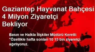 Gaziantep Hayvanat Bahçesi 4 Milyon Ziyaretçi Bekliyor