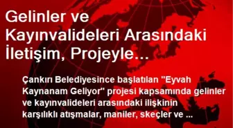 Gelinler ve Kayınvalideleri Arasındaki İletişim, Projeyle Güçlendiriliyor