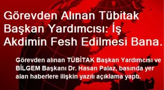 Görevden Alınan Tübitak Başkan Yardımcısı: İş Akdimin Fesh Edilmesi Bana Gözdağı Vermekten İbarettir