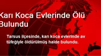 Karı Koca Evlerinde Ölü Bulundu