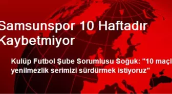 Samsunspor 10 Haftadır Kaybetmiyor