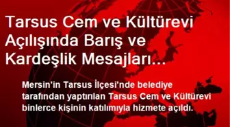 Tarsus Cem ve Kültürevi Açılışında Barış ve Kardeşlik Mesajları Verildi