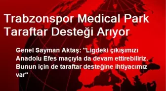 Trabzonspor Medical Park Taraftar Desteği Arıyor