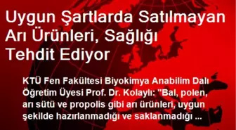 Uygun Şartlarda Satılmayan Arı Ürünleri, Sağlığı Tehdit Ediyor