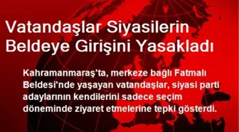 Vatandaşlar Siyasilerin Beldeye Girişini Yasakladı