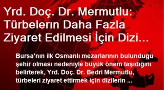 Yrd. Doç. Dr. Mermutlu: Türbelerın Daha Fazla Ziyaret Edilmesi İçin Dizi Çekilmesi Gerekiyor