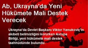 Ab, Ukrayna'da Yeni Hükümete Mali Destek Verecek