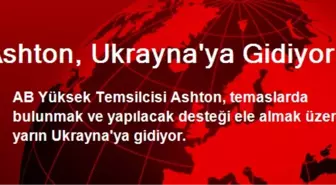 Ashton, Ukrayna'ya Gidiyor