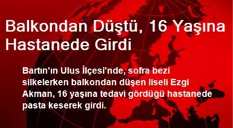 Balkondan Düştü, 16 Yaşına Hastanede Girdi