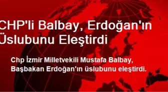 CHP'li Balbay, Erdoğan'ın Üslubunu Eleştirdi