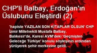 CHP'li Balbay, Erdoğan'ın Üslubunu Eleştirdi (2)