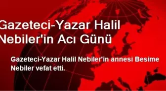 Gazeteci-Yazar Halil Nebiler'in Acı Günü