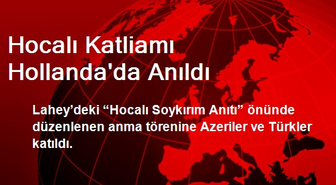Hocalı Katliamı Hollanda'da Anıldı