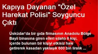 Kapıya Dayanan 'Özel Harekat Polisi' Soyguncu Çıktı