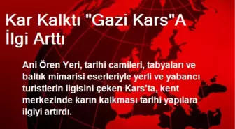 Kar Kalktı 'Gazi Kars'A İlgi Arttı