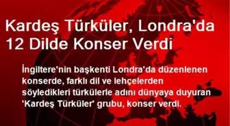 Kardeş Türküler, Londra'da 12 Dilde Konser Verdi