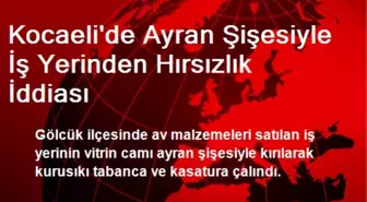 Kocaeli'de Ayran Şişesiyle İş Yerinden Hırsızlık İddiası