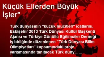 Küçük Ellerden Büyük İşler'