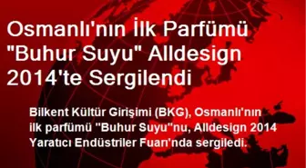 Osmanlı'nın İlk Parfümü 'Buhur Suyu' Alldesign 2014'te Sergilendi