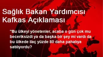 Sağlık Bakan Yardımcısı Kafkas Açıklaması