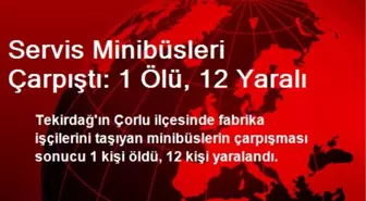 Servis Minibüsleri Çarpıştı: 1 Ölü, 12 Yaralı