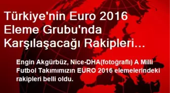 Türkiye'nin Euro 2016 Eleme Grubu'nda Karşılaşacağı Rakipleri Belli Oldu (2)