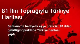 81 İlin Toprağıyla Türkiye Haritası