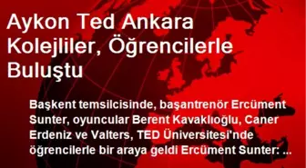 Aykon Ted Ankara Kolejliler, Öğrencilerle Buluştu