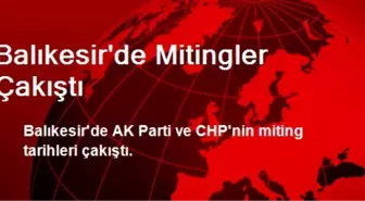 Balıkesir'de AK Parti ve CHP'nin Mitingleri Çakıştı