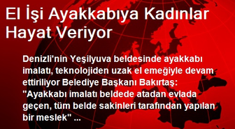 El İşi Ayakkabıya Kadınlar Hayat Veriyor