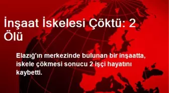 İnşaat İskelesi Çöktü: 2 Ölü