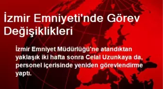 İzmir Emniyeti'nde Görev Değişiklikleri