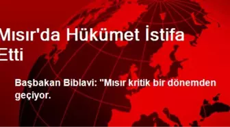 Mısır'da Hükümet İstifa Etti