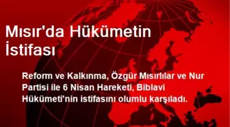 Mısır'da Hükümetin İstifası Olumlu Karşılandı