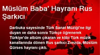 Müslüm Baba' Hayranı Rus Şarkıcı