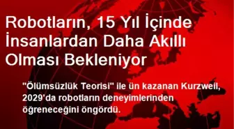 Robotların, 15 Yıl İçinde İnsanlardan Daha Akıllı Olması Bekleniyor